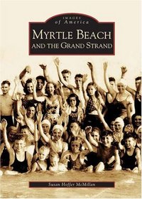 Myrtle Beach and the Grand Strand (Images of America: South Carolina) (Images of America)