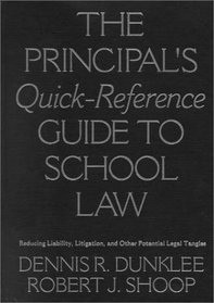 The Principal's Quick-Reference Guide to School Law : Reducing Liability, Litigation, and Other Potential Legal Tangles