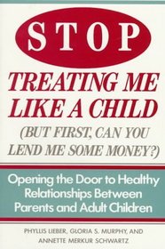Stop Treating Me Like a Child (But First Can You Lend Me Some Money?): Opening the Door to Healthy Relationships Between Parents and Adult Children
