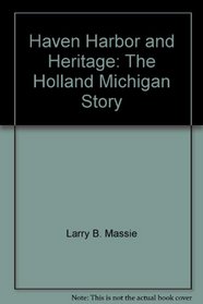 Haven, Harbor, and Heritage: The Holland, Michigan Story