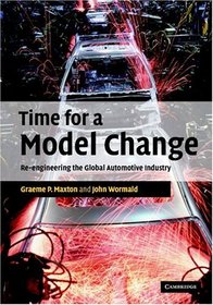 Time for a Model Change : Re-engineering the Global Automotive Industry