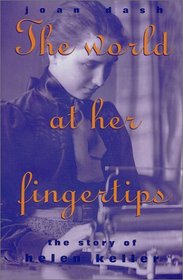 World At Her Fingertips : The Story Of Helen Keller