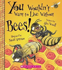 You Wouldn't Want To Live Without Bees! (Turtleback School & Library Binding Edition)