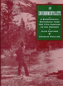 The Environmentalists: A Biographical Dictionary from the 17th Century to Present