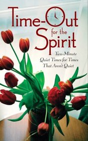 Time Out for the Spirit: Two-Minute Quiet Times for Times That Aren't Quiet