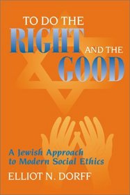 To Do Right and the Good: Jewish Approach to Modern Social Ethics