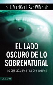 El lado oscuro de lo sobrenatural: Lo que Dios hace y lo que no hace (Spanish Edition)
