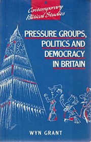 Pressure Groups, Politics and Democracy in Britain