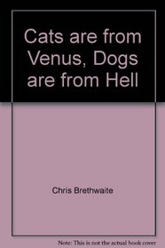 Cats Are From Venus, Dogs Are From Hell