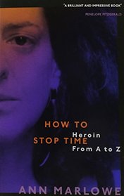 How to Stop Time: Heroin From A to Z