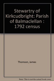 Stewartry of Kirkcudbright: Parish of Balmaclellan : 1792 census