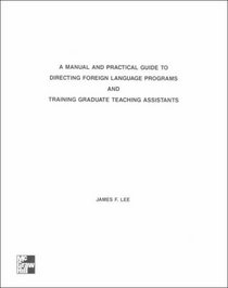 A Manual and Practical Guide to Directing Foreign Language Programs and Training Graduate Teaching Assistants