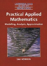 Cambridge Texts in Applied Mathematics: Practical Applied Mathematics: Modelling, Analysis, Approximation