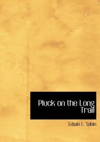 Pluck on the Long Trail (Large Print Edition)