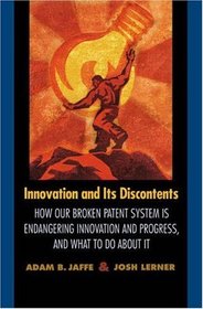 Innovation and Its Discontents : How Our Broken Patent System is Endangering Innovation and Progress, and What to Do About It