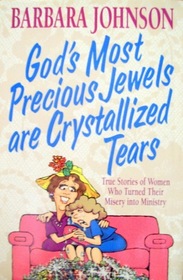 God's Most Precious Jewels Are Crystallized Tears