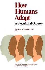 How Humans Adapt: A Biocultural Odyssey (Smithsonian International Symposia Series)