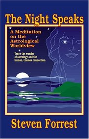 The Night Speaks: A Meditation on the Astrological World View : Trace the Wonder of Astrology and the Human/Cosmos Connection