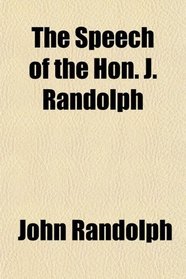 The Speech of the Hon. J. Randolph