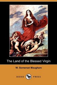 The Land of the Blessed Virgin: Sketches and Impressions in Andalusia (Dodo Press)
