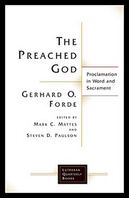 The Preached God: Proclamation in Word and Sacrament (Lutheran Quarterly Books)