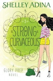 Be Strong and Curvaceous: A Glory Prep novel (Volume 3)