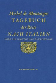 Tagebuch einer Reise nach Italien ber die Schweiz und Deutschland von 1580 bis 1581.