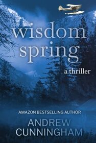 Wisdom Spring: A Thriller (The Alaska Thrillers Series)
