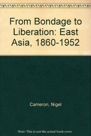From Bondage to Liberation: East Asia 1860-1952