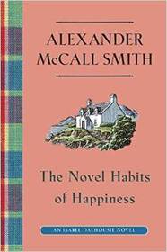 The Novel Habits of Happiness (Isabel Dalhousie, Bk 10)