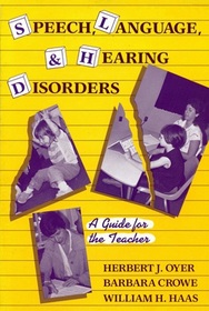 Speech, Language, and Hearing Disorders: A Guide for the Teacher