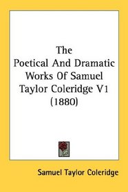 The Poetical And Dramatic Works Of Samuel Taylor Coleridge V1 (1880)