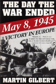 The Day the War Ended: May 8, 1945 : Victory in Europe