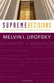 Supreme Decisions, Combined Volume: Great Constitutional Cases and Their Impact