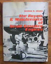 The Repair & Maintenance of Small Gasoline Engines
