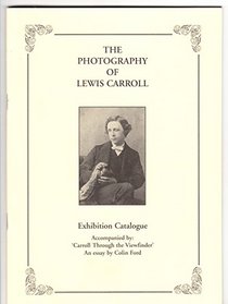 The Photography of Lewis Carroll: Exhibition Catalogue