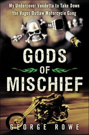 Gods of Mischief: My Undercover Vendetta to Take Down the Vagos Outlaw Motorcycle Gang