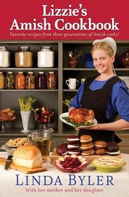 Lizzie's Amish Cookbook: Favorite Recipes from Three Generations of Amish Cooks