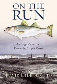 On the Run : An Angler's Journey Down the Striper Coast