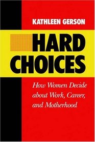 Hard Choices: How Women Decide About Work, Career, and Motherhood