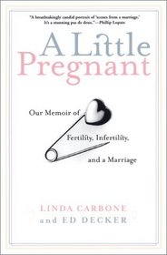 A Little Pregnant: Our Memoir of Fertility, Infertility, and a Marriage