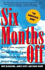 Six Months Off: How to Plan, Negotiate, and Take the Break You Need Without Burning Bridges or Going Broke