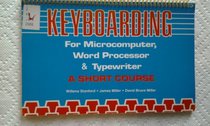 Keyboarding for Microcomputer, Word Processor and Typewriter: A Short Course