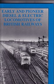 Early and Pioneer Diesel and Electric Locomotives of British Railways