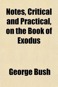 Notes, Critical and Practical, on the Book of Exodus
