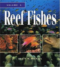 Reef Fishes: A Guide to Their Identification, Behavior and Captive Care, Vol. 1