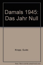 Damals 1945: Das Jahr Null (German Edition)