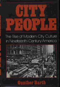 City People: The Rise of Modern City Culture in Nineteenth-Century America