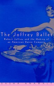 The Joffrey Ballet : Robert Joffrey and the Making of an American Dance Company