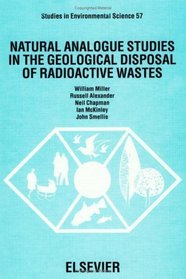 Natural Analogue Studies in the Geological Disposal of Radioactive Wastes (Studies in Environmental Science)